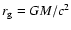 $r_{\rm g}=GM/c^2$