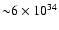 ${\sim} 6 \times 10^{34}$