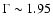 $\Gamma \sim 1.95$