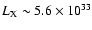 $L_{\rm X} \sim 5.6 \times 10^{33}$