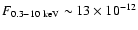 $F_{0.3-10 ~\rm keV} \sim 13 \times 10^{-12}$