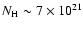 $N_{\rm H} \sim 7 \times 10^{21}$