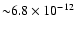 ${\sim} 6.8 \times 10^{-12}$