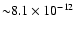 ${\sim} 8.1 \times 10^{-12}$