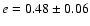 $e = 0.48\pm0.06$