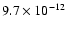$9.7 \times 10^{-12}$