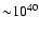 ${\sim}
10^{40}$