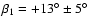 $\beta_1=+13^{\circ}\pm5^{\circ}$