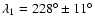 $\lambda_1=228^{\circ}\pm11^{\circ}$