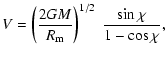 $\displaystyle V = \left(\frac{2GM}{R_{\rm m}}\right)^{1/2}~\frac{\sin{\chi}}{1-\cos{\chi}},$
