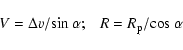 \begin{displaymath}V=\Delta{v}/{\rm sin}~{\alpha};~~~R=R_{\rm p}/{\rm cos}~{\alpha}
\end{displaymath}