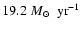 $
19.2 ~M\mbox{$_{\normalsize\odot}$ }~ {\rm yr}^{-1}$