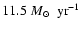 $11.5 ~M\mbox{$_{\normalsize\odot}$ }~ {\rm
yr}^{-1}$