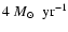 $4 ~M\mbox{$_{\normalsize\odot}$ }~ {\rm yr}^{-1} $