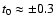 $t_0
\approx \pm 0.3$