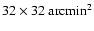 $32 \times 32~{\rm arcmin}^2$