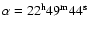 $\rm\alpha = 22^h49^m44^s$