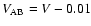 $V_{\rm AB}=V-0.01$