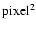 ${\rm pixel}^2$