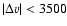 $\vert\Delta{v}\vert<3500$