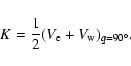 \begin{displaymath}%
K =\frac{1}{2}(V_{\rm e} + V_{\rm w})_{q=90^\circ}.
\end{displaymath}