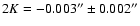 $2K= -0.003'' \pm0.002''$