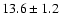 $13.6\pm1.2$