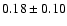 $ 0.18 \pm 0.10 $