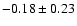 $ -0.18 \pm 0.23 $