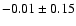 $ -0.01 \pm 0.15 $