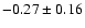 $ -0.27 \pm 0.16 $