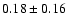 $0.18 \pm 0.16$
