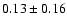 $ 0.13 \pm 0.16 $