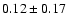 $0.12 \pm 0.17$