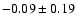 $ -0.09 \pm 0.19 $
