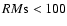 $RM{\rm s} <100$