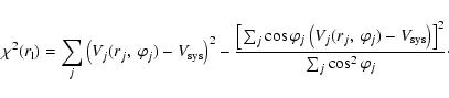 \begin{displaymath}\chi^2(r_{\rm l}) = \sum_{j} \left( V_j (r_j, ~ \varphi_j) - ...
...rm sys} \right)
\right]^2 } { \sum_{j} \cos^2 \varphi_j} \cdot
\end{displaymath}