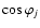 $\cos
\varphi_j$