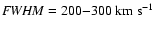 ${\it FWHM}=200 {-} 300 ~\mbox{km}~\mbox{s}^{-1}$