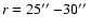 $r=25\hbox{$^{\prime\prime}$ }
{-}30\hbox{$^{\prime\prime}$ }$
