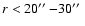$r<20\hbox{$^{\prime\prime}$ }{-} 30\hbox{$^{\prime\prime}$ }$