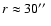 $r\approx 30\hbox{$^{\prime\prime}$ }$