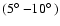 $ (5\hbox{$^\circ$ }{-}10\hbox{$^\circ$ })$