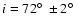 $i =
72 \hbox{$^\circ$ }\pm 2 \hbox{$^\circ$ }$