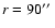 $r=90\hbox{$^{\prime\prime}$ }$