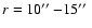 $r=10\hbox{$^{\prime\prime}$ }{-}15\hbox{$^{\prime\prime}$ }$
