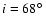 $i=68\hbox{$^\circ$ }$