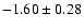 $-1.60 \pm 0.28$