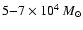 $5{-}7\times10^{4}~M_{\odot}$