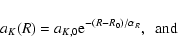 \begin{displaymath}a_{K}(R)=a_{K,0}{\rm e}^{-(R-R_{0})/\alpha_R}, ~~{\rm and}
\end{displaymath}